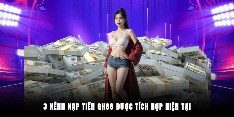 Lưu ý quan trọng cần bỏ túi khi nạp tiền QH88