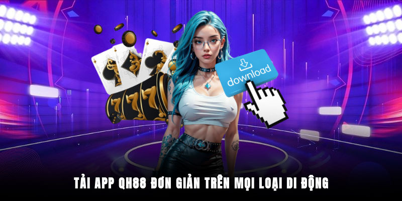 Hướng dẫn tải ứng dụng QH88 trên iOS và Android